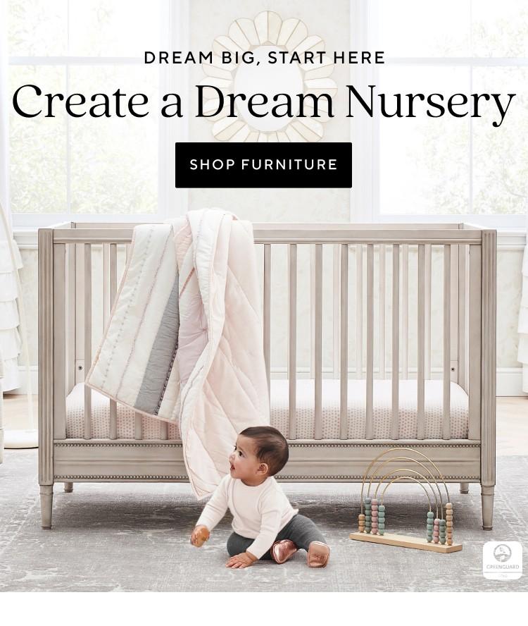 Dream Big, Start Here| Create a Dream Nursery | Shop Nursery Furniture